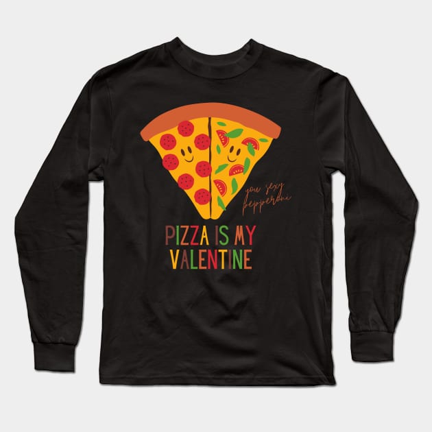 Pizza Is My Valentine Funny Valentine's Day Gift for Pizza Lovers Long Sleeve T-Shirt by nathalieaynie